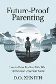 Future-Proof Parenting: How to Raise Resilient Kids Who Thrive in an Uncertain World (eBook, ePUB)