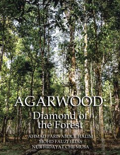 AGARWOOD: Diamond of the Forest (eBook, ePUB) - Halim, Ahmad Faris Abdul; Elias, Mohd Fauzi; Musa, Nur Hidayat Che