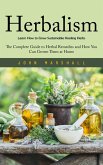 Herbalism: Learn How to Grow Sustainable Healing Herbs (eBook, ePUB) Herbalism: Learn How to Grow Sustainable Healing Herbs (eBook, ePUB)