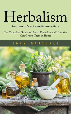 Cover Herbalism: Learn How to Grow Sustainable Healing Herbs (eBook, ePUB)