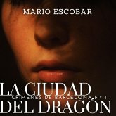 La ciudad del dragón: Suspense, intriga y misterio en estado puro (Crímenes de Barcelona nº 1) (MP3-Download) La ciudad del dragón: Suspense, intriga y misterio en estado puro (Crímenes de Barcelona nº 1) (MP3-Download)