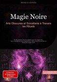 Magie Noire: Arts Obscures et Sorcellerie à Travers les Rituels (eBook, ePUB) Magie Noire: Arts Obscures et Sorcellerie à Travers les Rituels (eBook, ePUB)