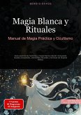 Magia Blanca y Rituales: Manual de Magia Práctica y Ocultismo (eBook, ePUB)