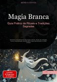 Magia Branca: Guia Prático de Rituais e Tradições Sagradas (eBook, ePUB)
