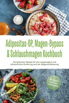 Cover Adipositas-OP, Magen-Bypass & Schlauchmagen Kochbuch: Die leckersten Rezepte für eine ausgewogene und nährstoffreiche Ernährung nach der Magenverkleinerung - inkl. Ratgeber und 30-Tage-Ernährungsplan (eBook, ePUB)