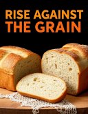 Rise Against the Grain: Sourdough (Cooking for Ja$on) (eBook, ePUB) Rise Against the Grain: Sourdough (Cooking for Ja$on) (eBook, ePUB)
