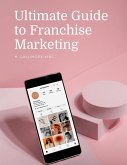 Ultimate Guide to Franchise Marketing (eBook, ePUB)