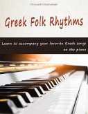 Greek Folk Rhythms - Learn to accompany your favourite Greek songs on the piano (eBook, ePUB) Greek Folk Rhythms - Learn to accompany your favourite Greek songs on the piano (eBook, ePUB)