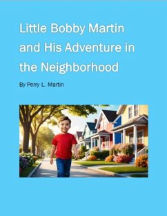 Cover Little Bobby Martin and His Adventure in the Neighborhood By Perry L. Martin (eBook, ePUB)