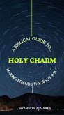 Holy Charm - A Biblical Guide to Making Friends The Jesus Way (eBook, ePUB)