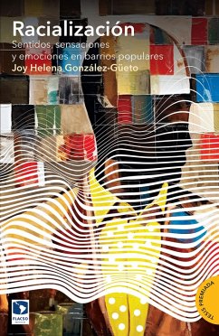 Racialización. Sentidos, sensaciones y emociones en barrios populares (eBook, ePUB) - González-Güeto, Joy Helena