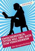 Zwischendurch, öfter mal und auch zum Verschenken (eBook, ePUB) Zwischendurch, öfter mal und auch zum Verschenken (eBook, ePUB)