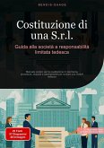 Costituzione di una S.r.l.: Guida alla società a responsabilità limitata tedesca (eBook, ePUB)