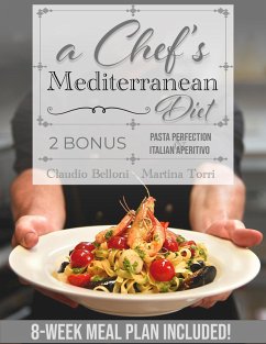 A Chef's Mediterranean Diet: Authentic Flavors for a Healthy Life: From the Coastlines to Your Table: Eat Balanced Without Sacrificing Flavor. 8-Week Meal Plan Included! (eBook, ePUB) - Belloni, Claudio; Torri, Martina