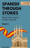 Spanish Through Stories - Mixed Short Stories to Learn Spanish - Book 1 (A2/B1) (eBook, ePUB)