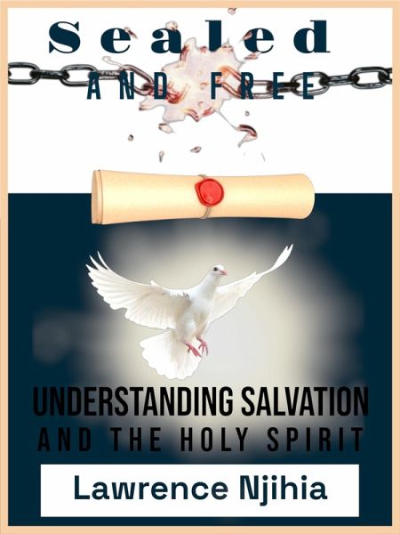 Sealed and Free: Salvation, Baptism and the Holy Spirit (eBook, ePUB) Sealed and Free: Salvation, Baptism and the Holy Spirit (eBook, ePUB)
