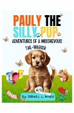 "Pauly the Silly Pup: Adventures of a Mischievous Tail-Wagger" (eBook, ePUB) "Pauly the Silly Pup: Adventures of a Mischievous Tail-Wagger" (eBook, ePUB)