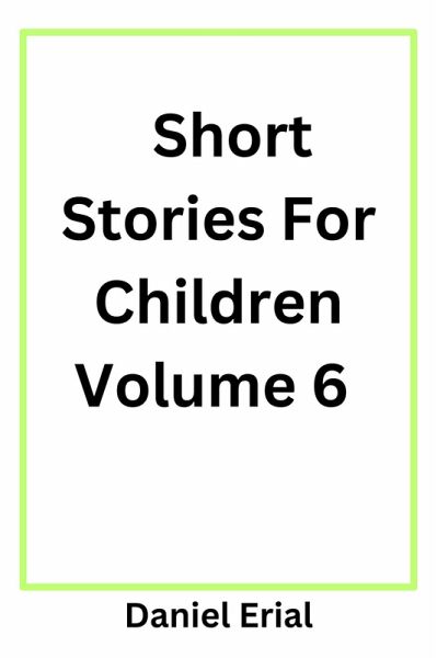 Short Stories For Children Volume 6 (eBook, ePUB) Short Stories For Children Volume 6 (eBook, ePUB)