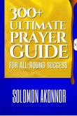 300+ Ultimate Prayer Guide for All-Round Success (eBook, ePUB) 300+ Ultimate Prayer Guide for All-Round Success (eBook, ePUB)