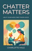 Chatter Matters:Help Your Kids Find Their Voice (eBook, ePUB) Chatter Matters:Help Your Kids Find Their Voice (eBook, ePUB)