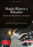 Magia Blanca y Rituales: Manual de Magia Práctica y Ocultismo