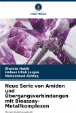 Neue Serie von Amiden und Übergangsverbindungen mit Bioassay-Metallkomplexen Neue Serie von Amiden und Übergangsverbindungen mit Bioassay-Metallkomplexen