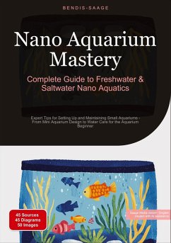 Nano Aquarium Mastery: Complete Guide to Freshwater & Saltwater Nano Aquatics - Saage, Bendis