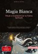 Magia Bianca: Rituali e Incantesimi per... - Bild 1