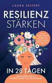 Resilienz stärken in 28 Tagen: Dein klarer Weg zu innerer Stärke und Gelassenheit. Resilienz stärken in 28 Tagen: Dein klarer Weg zu innerer Stärke und Gelassenheit.
