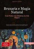 Bruxaria e Magia Natural: Guia Prático dos Mistérios da Arte Mágica