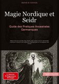 Magie Nordique et Seidr: Guide des Pratiques Ancestrales Germaniques