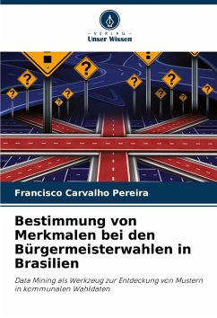 Bestimmung von Merkmalen bei den Bürgermeisterwahlen in Brasilien - Carvalho Pereira, Francisco