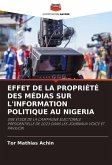 EFFET DE LA PROPRIÉTÉ DES MÉDIAS SUR L'INFORMATION POLITIQUE AU NIGERIA EFFET DE LA PROPRIÉTÉ DES MÉDIAS SUR L'INFORMATION POLITIQUE AU NIGERIA