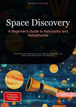 Space Discovery: A Beginner's Guide to Astronomy and Astrophysics - Saage, Bendis