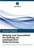 Bildung und Gesundheit als Beitrag zur zytologischen Untersuchung Bildung und Gesundheit als Beitrag zur zytologischen Untersuchung