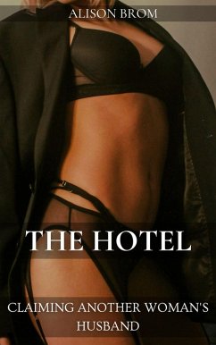 The Hotel - Claiming Another Woman's Husband (eBook, ePUB) - Brom, Alison The Hotel - Claiming Another Woman's Husband (eBook, ePUB) - Brom, Alison