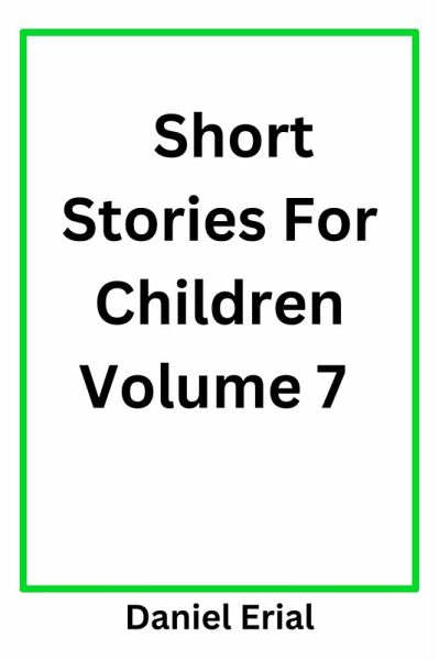 Short Stories For Children Volume 7 (eBook, ePUB) Short Stories For Children Volume 7 (eBook, ePUB)