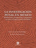 La investigación penal en México. Definiciones, perspectivas y propuestas en torno a la persecución (eBook, ePUB)