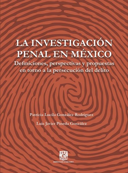 La investigación penal en México. Definiciones, perspectivas y propuestas en torno a la persecución (eBook, ePUB) La investigación penal en México. Definiciones, perspectivas y propuestas en torno a la persecución (eBook, ePUB)