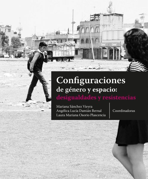 Configuraciones de género y espacio: desigualdades y resistencias (eBook, ePUB) Configuraciones de género y espacio: desigualdades y resistencias (eBook, ePUB)