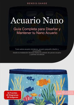 Acuario Nano: Guía Completa para Diseñar y Mantener tu Nano Acuario (eBook, ePUB) - Saage - Español, Bendis A. I.