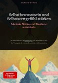 Selbstbewusstsein und Selbstwertgefühl stärken: Mentale Stärke und Resilienz entwickeln (eBook, ePUB)