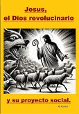Jesús, el Dios revolucionario y su proyecto social. (eBook, ePUB) Jesús, el Dios revolucionario y su proyecto social. (eBook, ePUB)