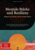 Mentale Stärke und Resilienz: Stärker als Stress durch innere Ruhe (eBook, ePUB)