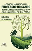 A Construção Identitária do Professor do Campo no Município de Rorainópolis-RR na Atual Conjuntura Política e Social (eBook, ePUB) A Construção Identitária do Professor do Campo no Município de Rorainópolis-RR na Atual Conjuntura Política e Social (eBook, ePUB)