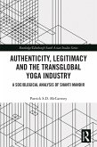 Authenticity, Legitimacy and the Transglobal Yoga Industry (eBook, ePUB) Authenticity, Legitimacy and the Transglobal Yoga Industry (eBook, ePUB)