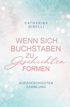 Wenn sich Buchstaben zu Geschichten formen - Gibelli, Catharina