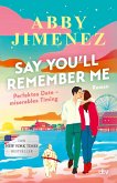 Say You'll Remember Me Say You'll Remember Me