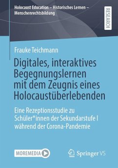 Digitales, interaktives Begegnungslernen mit dem Zeugnis eines Holocaustüberlebenden - Teichmann, Frauke