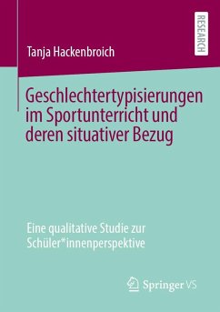 Geschlechtertypisierungen im Sportunterricht und deren situativer Bezug - Hackenbroich, Tanja